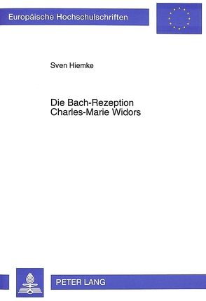 Die Bach-Rezeption Charles-Marie Widors von Hiemke,  Sven