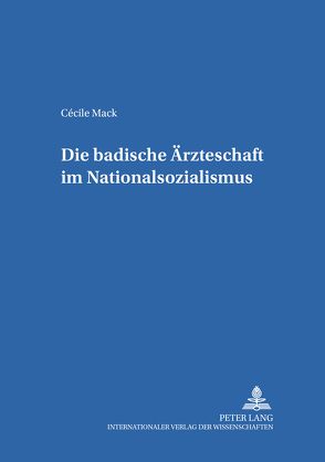 Die badische Ärzteschaft im Nationalsozialismus von Mack,  Cécile