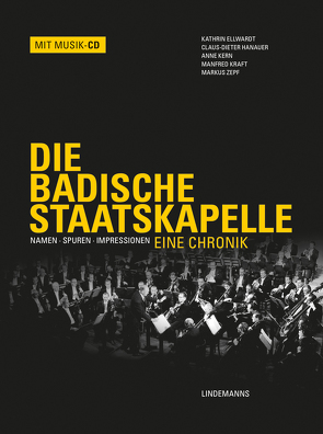 Die Badische Staatskapelle von Ellwardt,  Kathrin, Hanauer,  Claus-Dieter, Kern,  Anne, Kraft,  Manfred, Zepf,  Markus