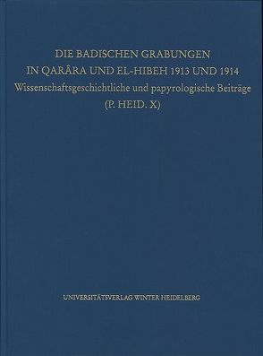 Die Badischen Grabungen in Qarâra und El-Hibeh 1913 und 1914 von Cowey,  James M. S., Fuchs,  Elke, Habermann,  Wolfgang, Kaltsas,  Demokritos, Kruse,  Thomas, Kuhs,  Clemens, Mitthof,  Fritz, Reiter,  Fabian, Schmelz,  Georg, Ziegler,  Renate