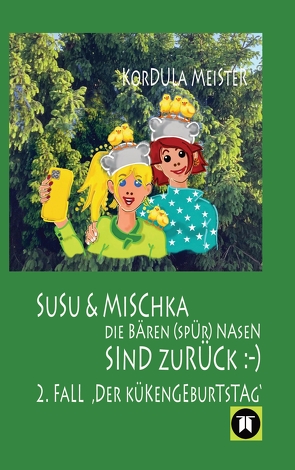 DIE BÄREN(SPÜR)NASEN Susu & Mischka, sind zurück :-) Kinderkrimi (nicht nur für Mächen) mit 2 Detektivinnen (Susu Und Mischka) und 1 kleinen Bruder (Bruno). Und der wird doch wahrhaftig entführt!! von Meister,  Kordula