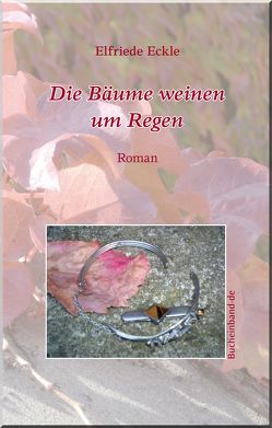 Die Bäume weinen um Regen von Eckle,  Elfriede