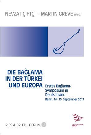 Die Baglama in der Türkei und Europa von Akdag,  Ali Kazim, Akyol,  Taner, Betton,  Joel, Ciftci,  Nevzat, Cogulu,  Tolgahan, Dinc,  Kemal, Eroglu,  Seval, Eroglu,  Sinan Cem, Greve,  Martin, Koc,  Adnan, Kolland,  Hubert, Öztürk,  Okan Murat, Parlak,  Erol, Saglam,  Hande, Sels,  Liselotte, Sodemann,  Ruddi, Terzi,  Cihangir