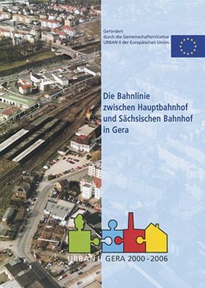 Die Bahnhinie zwischen Hauptbahnhof und Sächsischem Bahnhof in Gera von Böhme,  Brigitte, Rauch,  Ralf, Splitgerber,  Peter