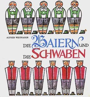 Die Baiern und die Schwaben von Schubert,  Heinz, Weitnauer,  Alfred