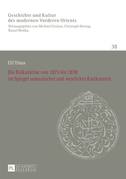 Die Balkankrise von 1875 bis 1878 im Spiegel osmanischer und westlicher Karikaturen von Elmas,  Elif