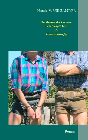 Die Ballade der Freunde Lederbengel Tom & Handschellen Jig von Bergander,  Harald V.