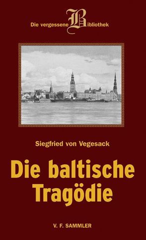 Die baltische Tragödie von Vegesack,  Siegfried von