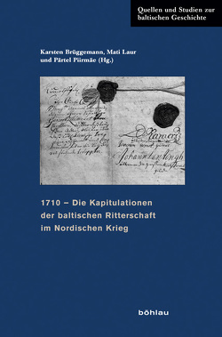 Die baltischen Kapitulationen von 1710 von Andresen,  Andres, Brüggemann,  Karsten, Laur,  Mati, Luts-Sootak,  Marju, Piirimäe,  Pärtel, Pistohlkors,  Gert, Schweitzer,  Robert, Tuchtenhagen,  Ralph, Ungern-Sternberg,  Jürgen