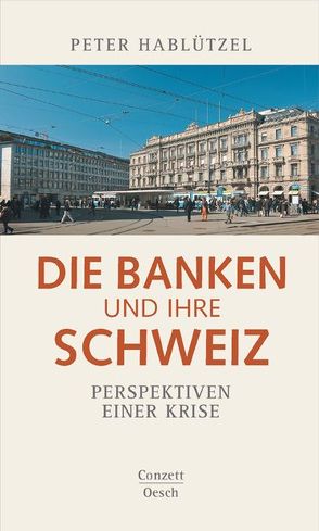 Die Banken und ihre Schweiz von Hablützel,  Peter