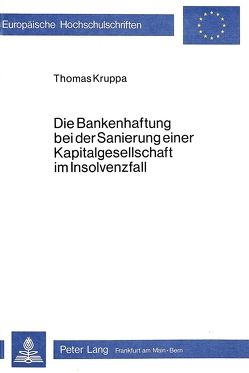 Die Bankenhaftung bei der Sanierung einer Kapitalgesellschaft im Insolvenzfall von Kruppa,  Thomas