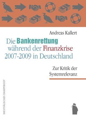 Die Bankenrettungen während der Finanzkrise 2007 – 2009 in Deutschland von Kallert,  Andreas