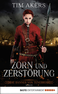 Die Banner von Tenebros – Zorn und Zerstörung von Akers,  Tim