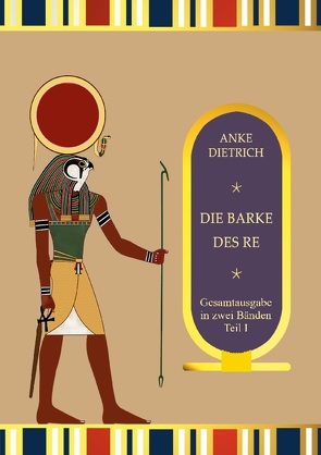 Die Barke des Re – Gesamtausgabe Teil 1 von Dietrich,  Anke