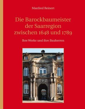 Die Barockbaumeister der Saarregion zwischen 1648 und 1789 von Reinert,  Manfred