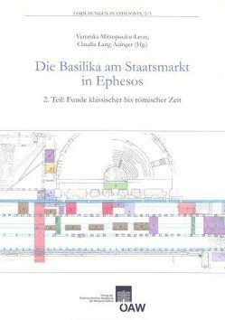 Die Basilika am Staatsmarkt in Ephesos. 2. Teil: Funde klassischer bis römischer Zeit von Koller,  Karin, Lang-Auinger,  Claudia, Mitsopoulos-Leon,  Veronika