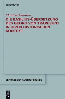 Die Basilius-Übersetzung des Georg von Trapezunt in ihrem historischen Kontext von Abenstein,  Christina