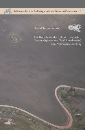 Die Baubefunde des frühmittelalterlichen Seehandelsplatzes von Groß Strömkendorf, Lkr. Nordwestmecklenburg von Tummuscheit,  Astrid