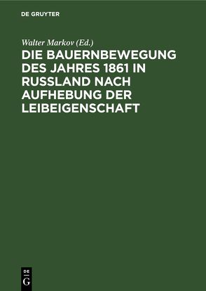 Die Bauernbewegung des Jahres 1861 in Russland nach Aufhebung der Leibeigenschaft von Markov,  Walter