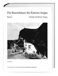 Die Bauernhäuser des Kantons Aargau. Band 1 und 2 / Die Bauernhäuser des Kantons Aargau. Band 2: Fricktal und Berner Aargau von Räber,  Pius