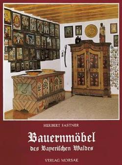 Die Bauernmöbel des Bayerischen Waldes von Fastner,  Herbert