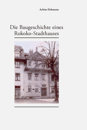 Die Baugeschichte eines Rokoko-Stadthauses von Ilchmann,  Achim