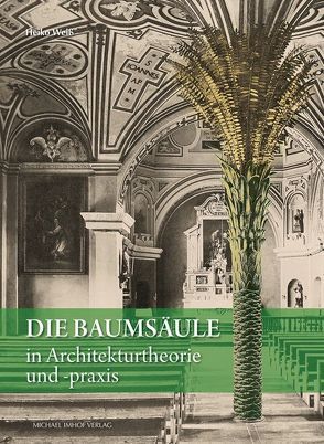 Die Baumsäule in Architekturtheorie und-praxis von Weiß,  Heiko