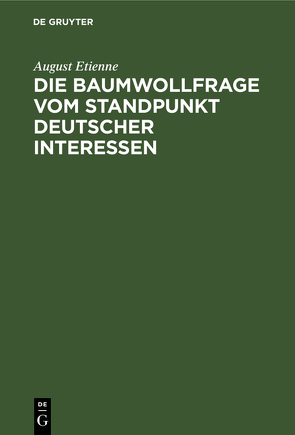 Die Baumwollfrage vom Standpunkt deutscher Interessen von Etienne,  August