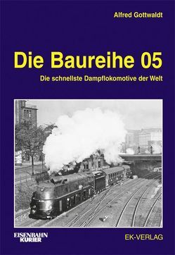 Die Baureihe 05 von Gottwaldt,  Alfred B.