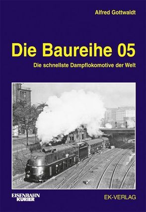 Die Baureihe 05 von Gottwaldt,  Alfred B.