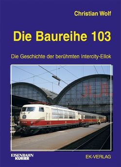 Die Baureihe 103 von Wolf,  Christian