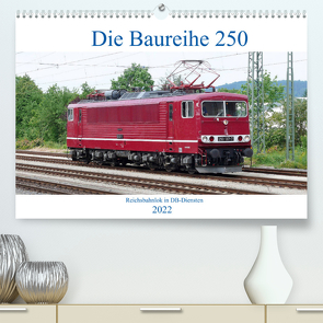 Die Baureihe 250 – Reichsbahnlok in DB-Diensten (Premium, hochwertiger DIN A2 Wandkalender 2022, Kunstdruck in Hochglanz) von Gerstner,  Wolfgang