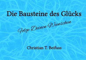 Die Bausteine des Glücks von Beifuss,  Christian