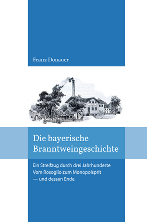 Die Bayerische Branntweingeschichte von Donauer,  Franz