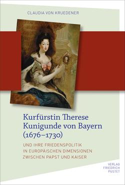 Die bayerische Kurfürstin Therese Kunigunde (1676-1730) von von Kruedener,  Claudia