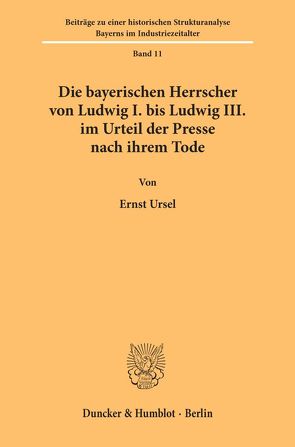 Die bayerischen Herrscher von Ludwig I. bis Ludwig III. im Urteil der Presse nach ihrem Tode. von Ursel,  Ernst