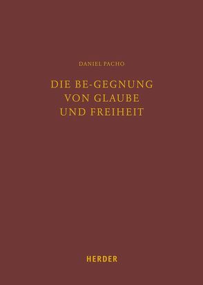 Die Be-gegnung von Glaube und Freiheit von Pacho,  Daniel