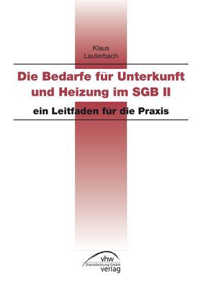 Die Bedarfe für Unterkunft und Heizung im SGB II von Lauterbach,  Klaus