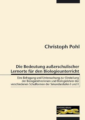 Die Bedeutung außerschulischer Lernorte für den Biologieunterricht von Pohl,  Christoph