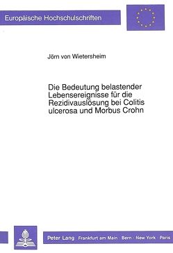 Die Bedeutung belastender Lebensereignisse für die Rezidivauslösung bei Colitis ulcerosa und Morbus Crohn von von Wietersheim,  Jörn