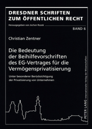 Die Bedeutung der Beihilfevorschriften des EG-Vertrages für die Vermögensprivatisierung von Zentner,  Christian