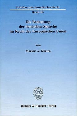 Die Bedeutung der deutschen Sprache im Recht der Europäischen Union. von Kürten,  Markus A.