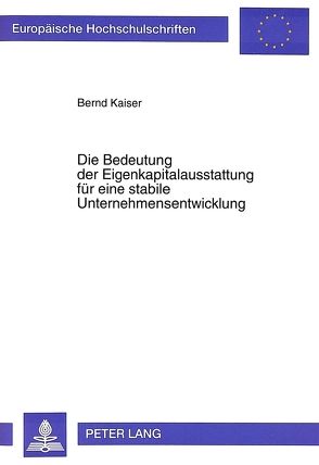 Die Bedeutung der Eigenkapitalausstattung für eine stabile Unternehmensentwicklung von Kaiser,  Bernd