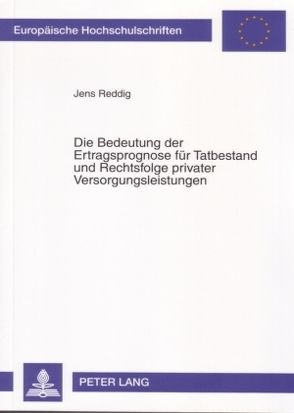 Die Bedeutung der Ertragsprognose für Tatbestand und Rechtsfolge privater Versorgungsleistungen von Reddig,  Jens