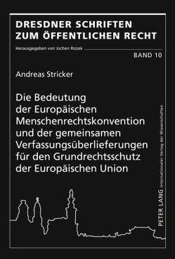 Die Bedeutung der Europäischen Menschenrechtskonvention und der gemeinsamen Verfassungsüberlieferungen für den Grundrechtsschutz der Europäischen Union von Stricker,  Andreas