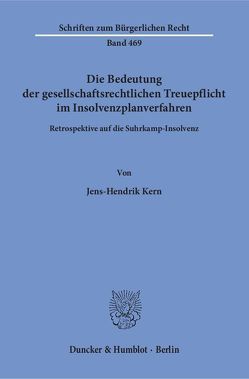 Die Bedeutung der gesellschaftsrechtlichen Treuepflicht im Insolvenzplanverfahren. von Kern,  Jens-Hendrik