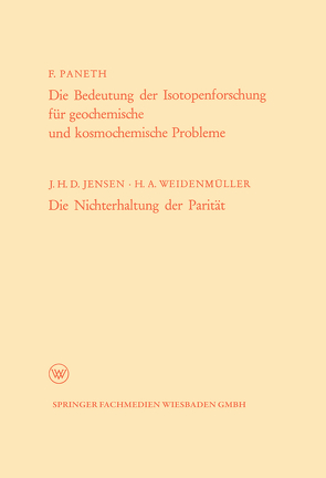 Die Bedeutung der Isotopenforschung für geochemische und kosmochemische Probleme. Die Nichterhaltung der Parität von Paneth,  Friedrich Adolf