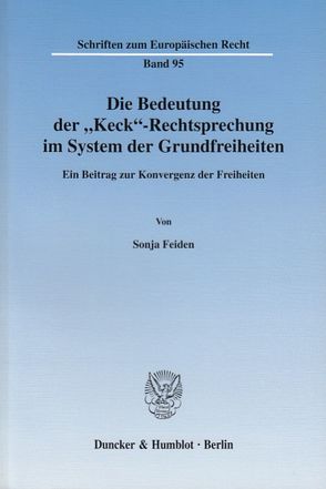 Die Bedeutung der „Keck“-Rechtsprechung im System der Grundfreiheiten. von Feiden,  Sonja