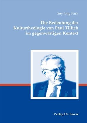 Die Bedeutung der Kulturtheologie von Paul Tillich im gegenwärtigen Kontext von Park,  Sey Jong