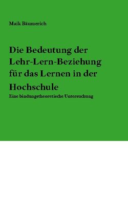 Die Bedeutung der Lehr-Lern-Beziehung für das Lernen in der Hochschule von Bäumerich,  Maik